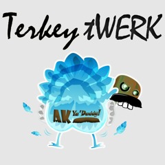 AK Ya'Daddy! - Terkey tWERK