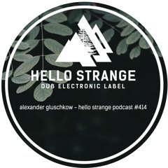 alexander gluschkow - hello strange podcast #414