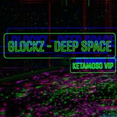 GLOCKZ - DEEP SPACE (KETAMOSO VIP) Clippppppp