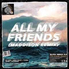 Madeon - All My Friends (Maddison Remix)