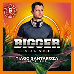 DJ Tiago Santaroza - Bigger 6 anos - BIGGER SUNSET