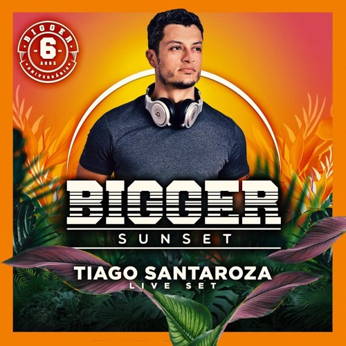 DJ Tiago Santaroza - Bigger 6 anos - BIGGER SUNSET