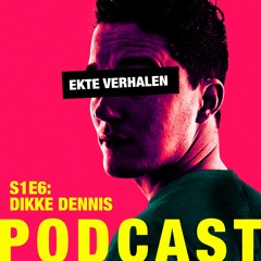 'Ekte Verhalen' Podcast S1E6 - Dikke Dennis