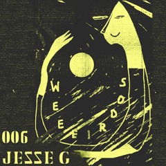 Weeeirdos 006 - Jesse G