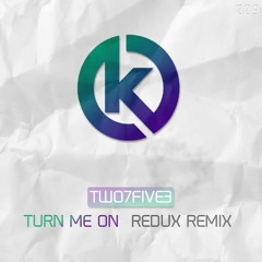 TWO7FIVE3 - Turn Me On (Redux Remix)