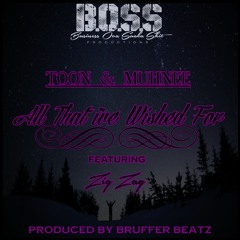 All That I've Wished For Feat. Muhnee & Zig Zag of Nb Ridaz Prod By Bruffer Beatz