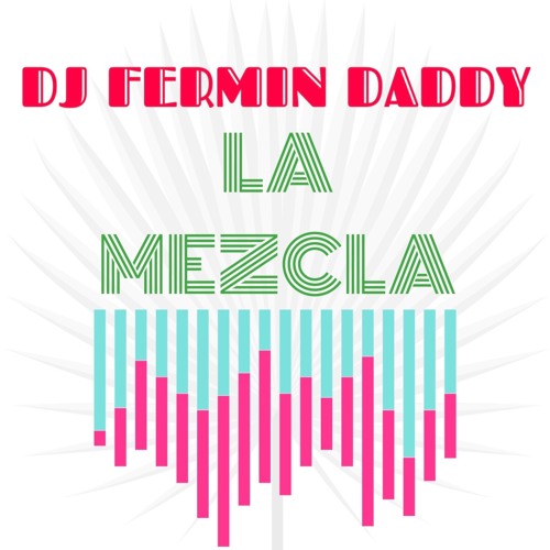 DJ FERMIN DADDY - LA MEZCLA EP.4