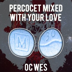 Percocet Mixed with Your Love