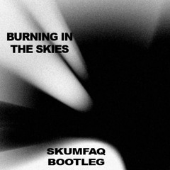 Burning In The Skies (SKUMFAQ Bootleg)
