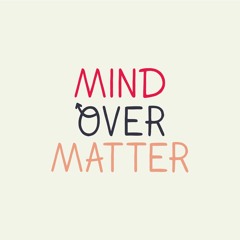 Ep 29: Mind Over Matter
