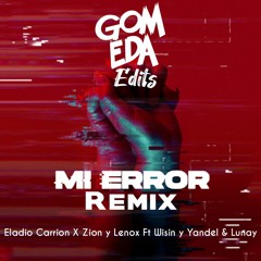 Eladio Carrion X Zion Y Lenox Ft Wisin Y Yandel & Lunay - Mi Error Remix ( Dj GomEda Edits )