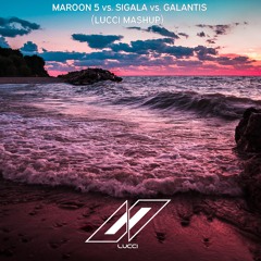 Maroon 5 vs. Sigala vs. Galantis (Lucci Mashup)- Sweet Lovers