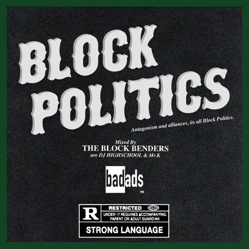 BLOCK POLITICS /THE BLOCK BENDERS are  DJ HIGHSCHOOL & MR.K(TEASER)
