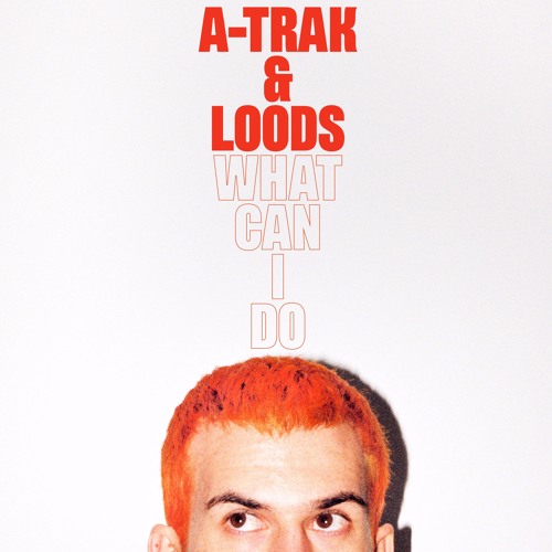A-Trak & Loods - What Can I Do