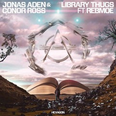 Jonas Aden & Conor Ross - Library Thugs (HEXAGON GUEST MIX 009 : Mo Falk)