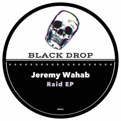Raid - Jeremy Wahab (Original Mix) [Black Drop] Previw OUT NOW