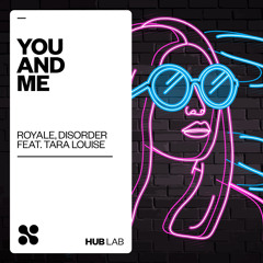Royale, Disorder - You and Me (feat. Tara Louise) [Extended Mix]
