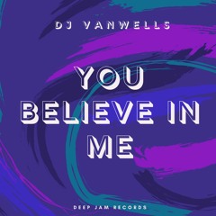 You Believe In Me - Original Mix - Dj Vanwells