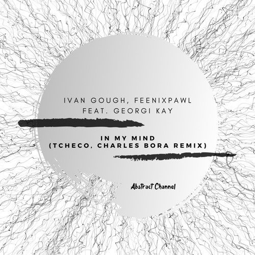 Stream Ivan Gough, Feenixpawl Feat. Georgi Kay - In My Mind (Tcheco ...