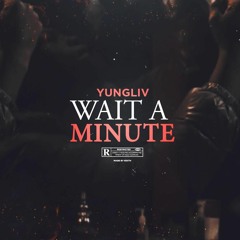 YungLiV - Wait A Minute (ProdBy @VontaeBeatzz)