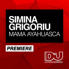 PREMIERE: Simina Grigoriu "Mama Ayahuasca" (Original Mix)