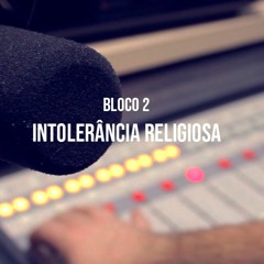 Bloco 2 - Debate com Diogo Lopes - Intolerância Religiosa