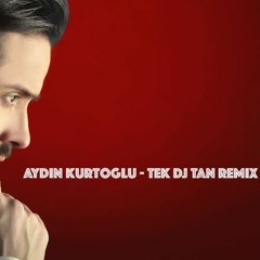 Aydin Kurtoglu - Tek DJ TAN REMIX