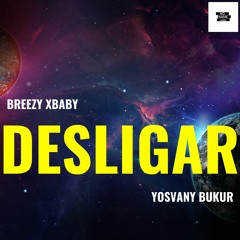 Desligar (Breezy Xbaby & Bukur)