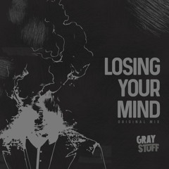 Gray Stuff - Losing Your Mind (original Mix)FREE DOWNLOAD