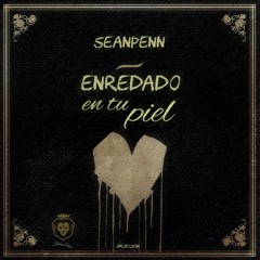 SeanPenn - Enredado En Tu Piel [Prod.Lyon]
