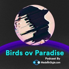 Birds ov Paradise / MedellinStyle.com Podcast 004