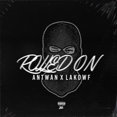 Antwan x LaKowf - Rolled On