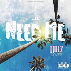 J.I Need Me - Tailz Cover prod. Turnuptre