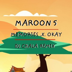 Memories ✘ Okay ✘ DJ Chala Remix