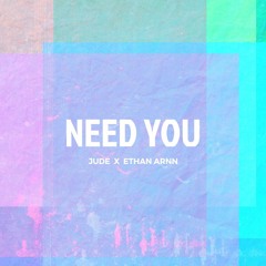 NEED YOU JUDE X Ethan Arnn