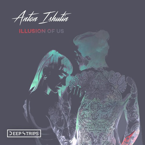 Anton Ishutin  - Illusion Of Us (Original Mix)| ★OUT NOW★
