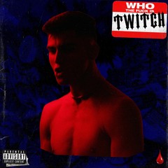 Who The Fuck Is Twitch