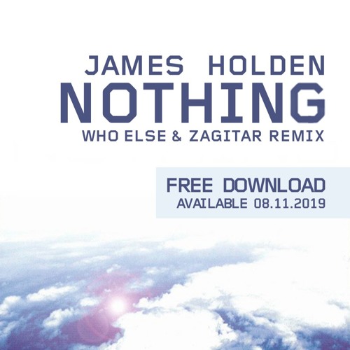 FREE DOWNLOAD : James Holden - Nothing (Who Else & Zagitar Edit)