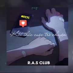 Kết thúc cuộc trò chuyện (#KTCTC) - R.A.S CLUB