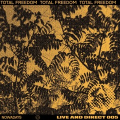 Nowadays Live And Direct 005 - Total Freedom
