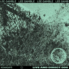 Nowadays Live And Direct 006 - Lee Gamble