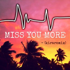 Miss You More - (kiraremix)