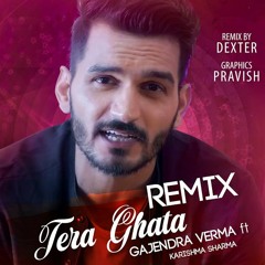Tera Ghata (Remix) - Gajendra Verma Ft. Karishma Sharma (Dexter Beats)  Bollywood Remix Songs