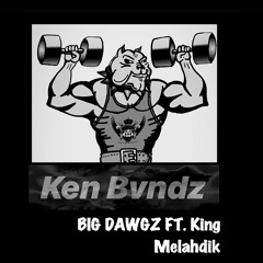Ken Bvndz Ft. King Melahdik - Big DAWGZ