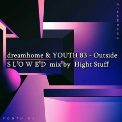 dreamhome & YOUTH 83 - Outside S L O W E D mix by Hight Stuff FREE