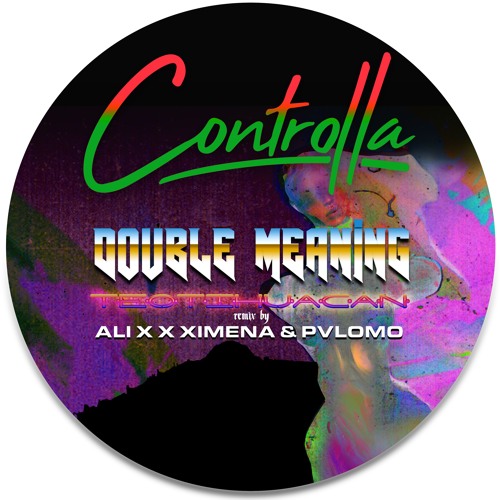 Double Meaning - Teotihuacan (Ali X x Ximena x Palomo Remix) [Controlla]