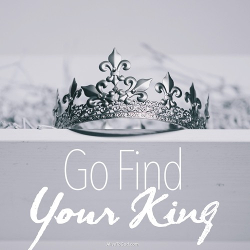 Go Find Your King Sermon