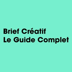 Brief Créatif - Le Guide Complet