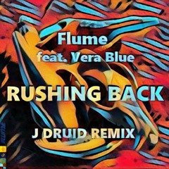 Flume Ft. Vera Blue - Rushing Back (J DRUID Remix)