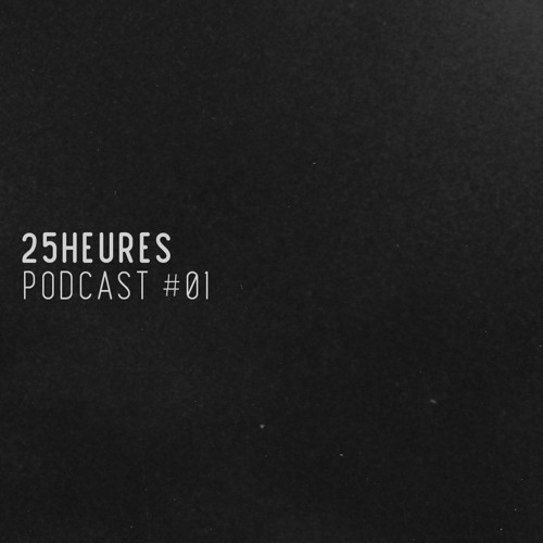 25Heures - PODCAST #01 [FREE DL]